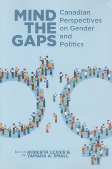 Mind the Gaps : Canadian Perspectives on Gender and Politics, Paperback / softback Book