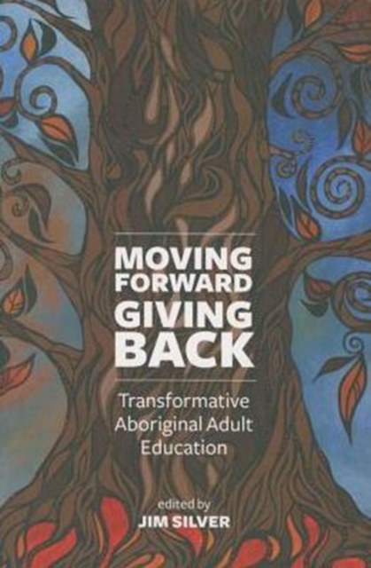 Moving Forward, Giving Back : Transformative Aboriginal Adult Education, Paperback / softback Book