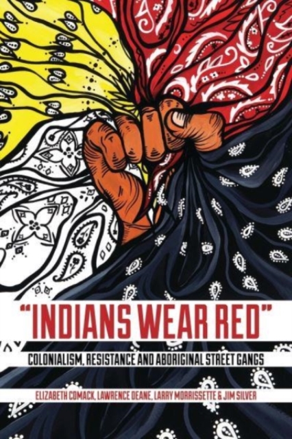 Indians Wear Red : Colonialism, Resistance, and Aboriginal Street Gangs, Paperback / softback Book