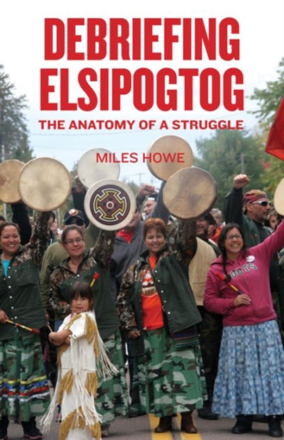 Debriefing Elsipogtog : The Anatomy of a Struggle, Paperback / softback Book