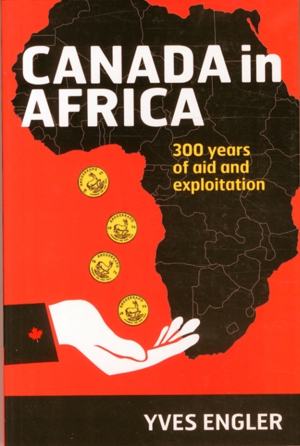 Canada in Africa : 300 Years of Aid and Exploitation, Paperback / softback Book