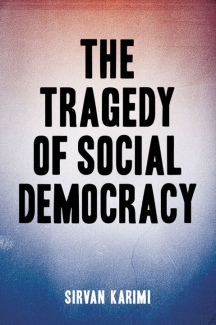 The Tragedy of Social Democracy, Paperback / softback Book