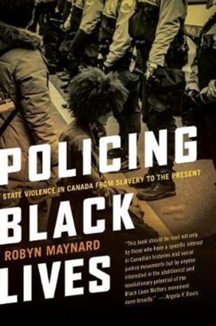 Policing Black Lives : State Violence in Canada from Slavery to the Present, Paperback / softback Book