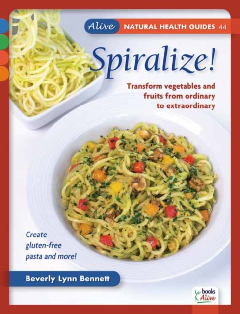 Spiralize! : Transform Fruits and Vegetables from Ordinary to Extraordinary, Paperback / softback Book