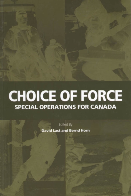 Choice of Force : Special Operations for Canada, Hardback Book