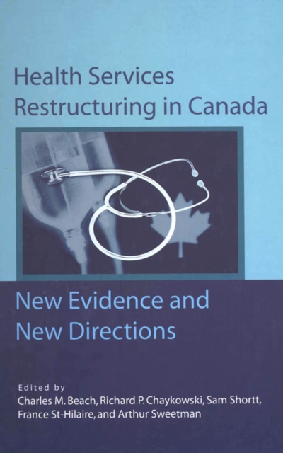 Health Services Restructuring in Canada : New Evidence and New Directions, Paperback / softback Book