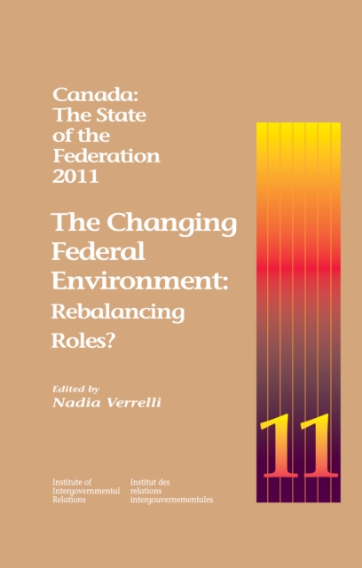 Canada: The State of the Federation, 2011 : The Changing Federal Environment: Rebalancing Roles, EPUB eBook