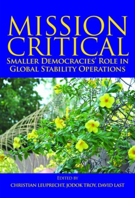 Mission Critical : Smaller Democracies' Role in Global Stability Operations, Paperback / softback Book