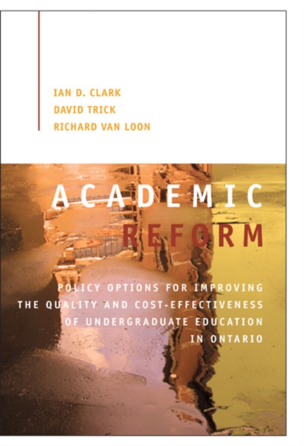 Academic Reform : Policy Options for Improving the Quality and Cost-effectiveness of Undergraduate Education in Ontario, Paperback / softback Book