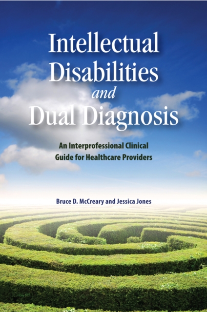 Intellectual Disabilities and Dual Diagnosis : An Interprofessional Clinical Guide for Healthcare Providers, Paperback / softback Book