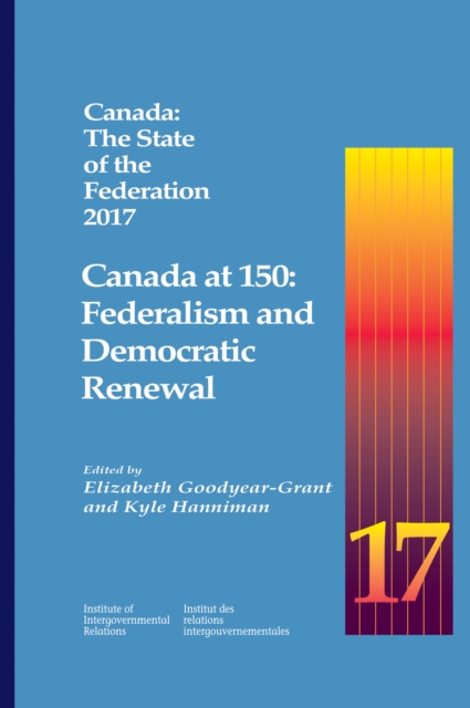 Canada: The State of the Federation 2017 : Canada at 150: Federalism and Democratic Renewal, Paperback / softback Book