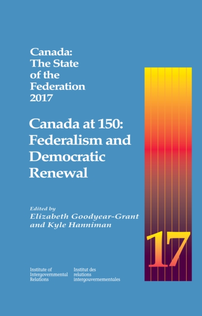 Canada: The State of the Federation 2017 : Canada at 150: Federalism and Democratic Renewal, PDF eBook
