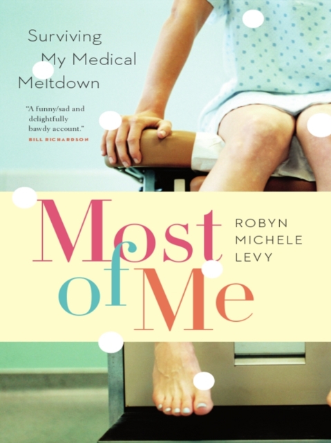 Most of Me : Surviving My Medical Meltdown, Paperback / softback Book
