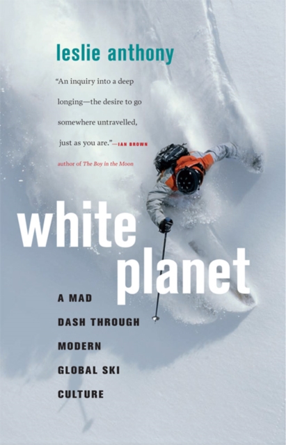 White Planet : A Mad Dash through Modern Global Ski Culture, EPUB eBook