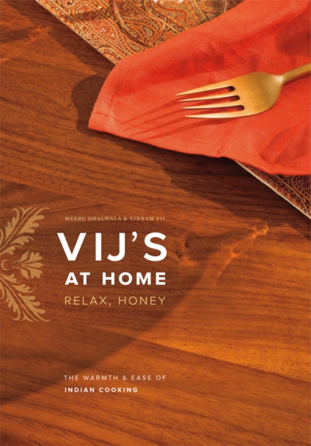 Vij's at Home : Relax, Honey: The Warmth and Ease of Indian Cooking, EPUB eBook