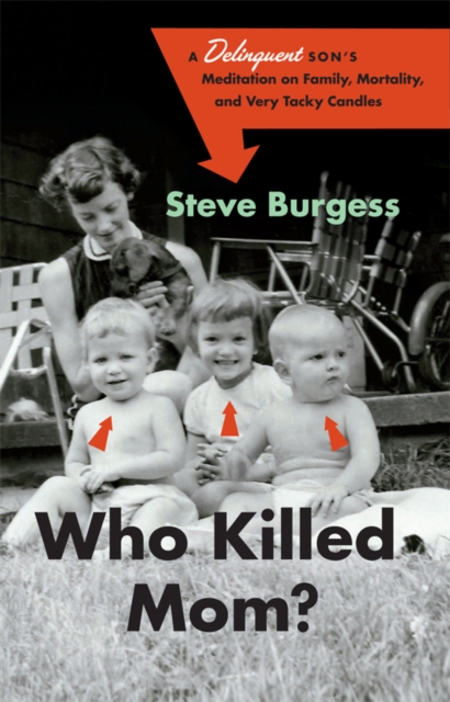 Who Killed Mom? : A Delinquent Son's Meditation on Family, Mortality, and Very Tacky Candles, Paperback / softback Book