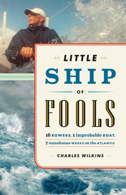 Little Ship of Fools : Sixteen Rowers, One Improbable Boat, Seven Tumultuous Weeks on the Atlantic, Paperback / softback Book