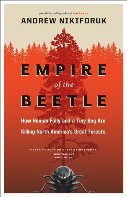 Empire of the Beetle : How Human Folly and a Tiny Bug Are Killing North America's Great Forests, EPUB eBook
