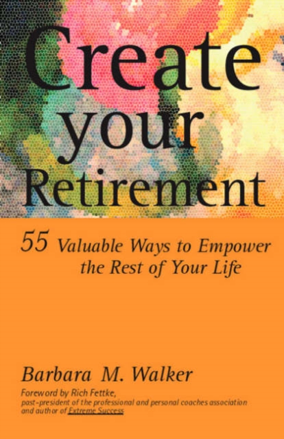 Create Your Retirement : 55 Ways to Empower the Rest of Your Life, Slide bound Book