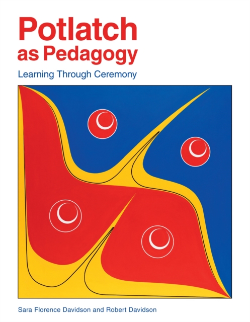 Potlatch as Pedagogy : Learning Through Ceremony, Paperback / softback Book