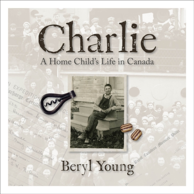 Charlie : A Home Child's Life in Canada, Hardback Book