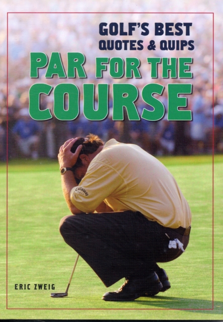 Par for the Course : Golf's Best Quotes and Quips, Paperback / softback Book