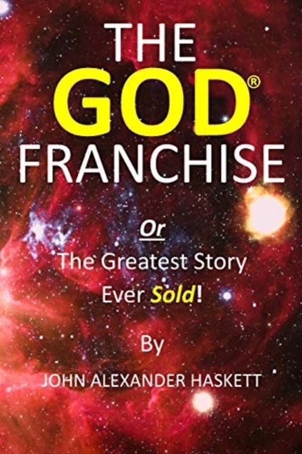 The God Franchise : The Greatest Story Ever Sold!, Paperback / softback Book