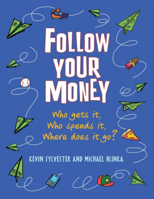 Follow Your Money : Who Gets It, Who Spends It, Where Does It Go?, Paperback / softback Book