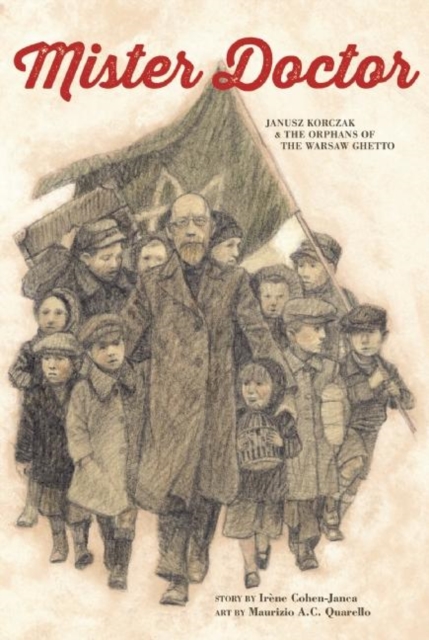 Mister Doctor : Janusz Korczak & the Orphans of the Warsaw Ghetto, Paperback / softback Book