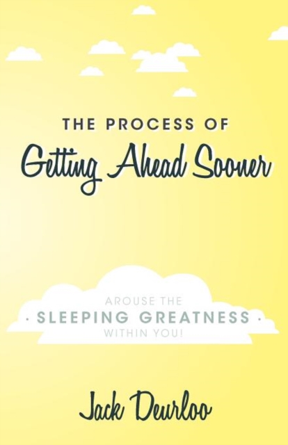 The Process of Getting Ahead Sooner : Arouse the Sleeping Greatness Within You!, Paperback / softback Book