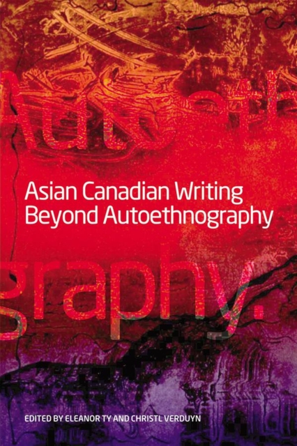 Asian Canadian Writing Beyond Autoethnography, Paperback / softback Book