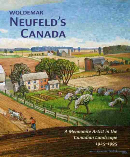 Woldemar Neufeldas Canada : A Mennonite Artist in the Canadian Landscape 1925-1995, Hardback Book