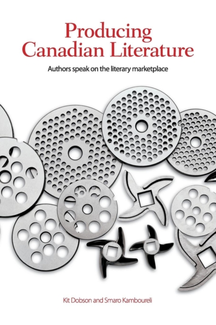 Producing Canadian Literature : Authors Speak on the Literary Marketplace, Paperback / softback Book