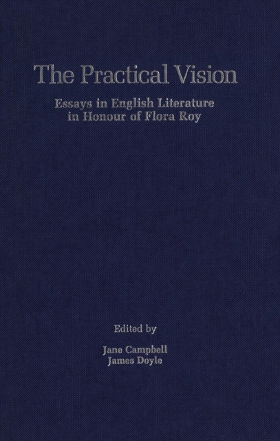 The Practical Vision : Essays in English Literature in Honour of Flora Roy, Paperback / softback Book