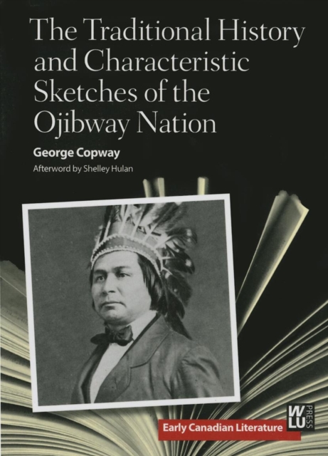 The Traditional History and Characteristic Sketches of the Ojibway Nation, Paperback / softback Book