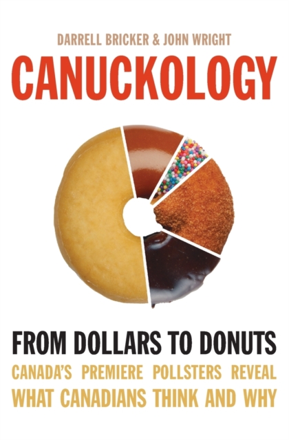 Canuckology : From Dollars to Donuts - Canada's Premier Pollsters, Paperback / softback Book