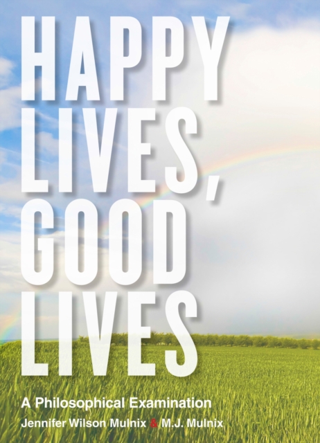 Happy Lives, Good Lives : A Philosophical Examination, Paperback / softback Book