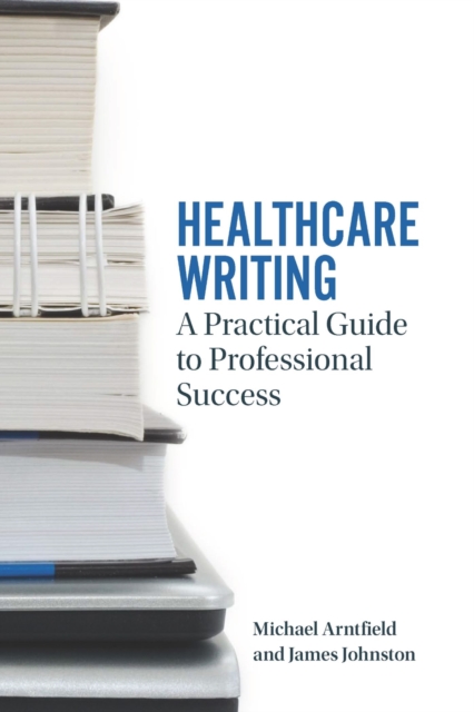Healthcare Writing : A Practical Guide to Professional Success, Paperback / softback Book