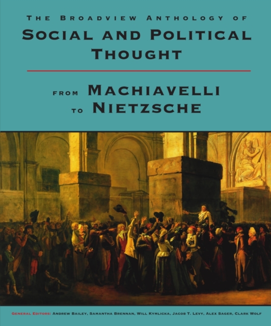 The Broadview Anthology of Social and Political Thought : From Machiavelli to Nietzsche, Paperback / softback Book