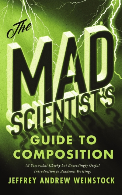 The Mad Scientist’s Guide to Composition : A Somewhat Cheeky but Exceedingly Useful Introduction to Academic Writing, Paperback / softback Book