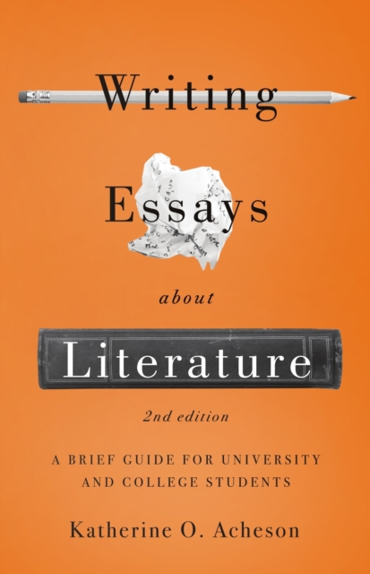 Writing Essays About Literature : A Brief Guide for University and College Students, Paperback / softback Book