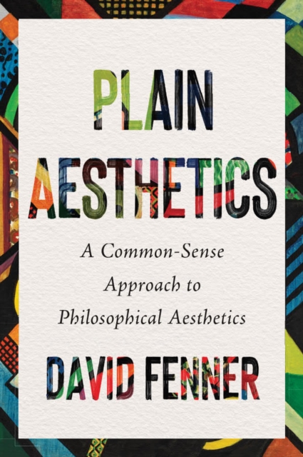 Plain Aesthetics : A Common Sense Approach to Philosophical Aesthetics, Paperback / softback Book