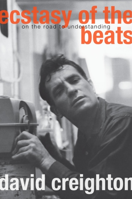 Ecstasy of the Beats : On the Road to Understanding, PDF eBook