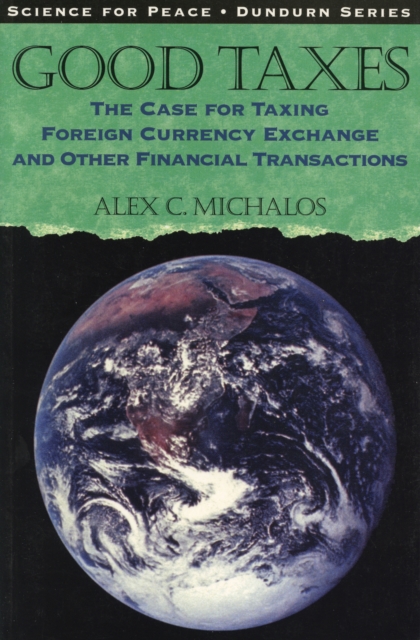Good Taxes : The Case for Taxing Foreign Currency Exchange and Other Financial Transactions, PDF eBook