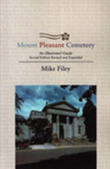 Mount Pleasant Cemetery : An Illustrated Guide: Second Edition, Revised and Expanded, PDF eBook