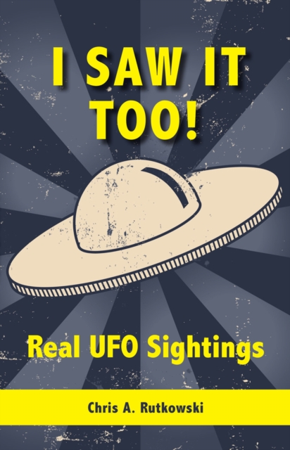 I Saw It Too! : Real UFO Sightings, Paperback / softback Book