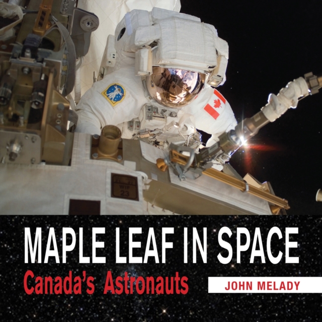 Maple Leaf in Space : Canada's Astronauts, Paperback / softback Book