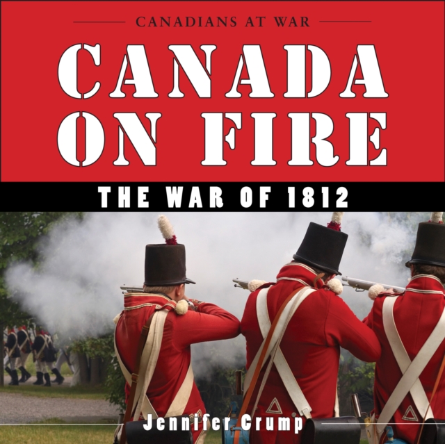 Canada on Fire : The War of 1812, Paperback / softback Book