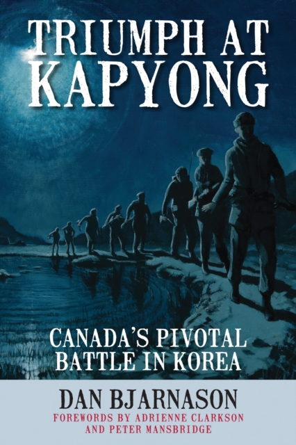 Triumph at Kapyong : Canada's Pivotal Battle in Korea, Paperback / softback Book