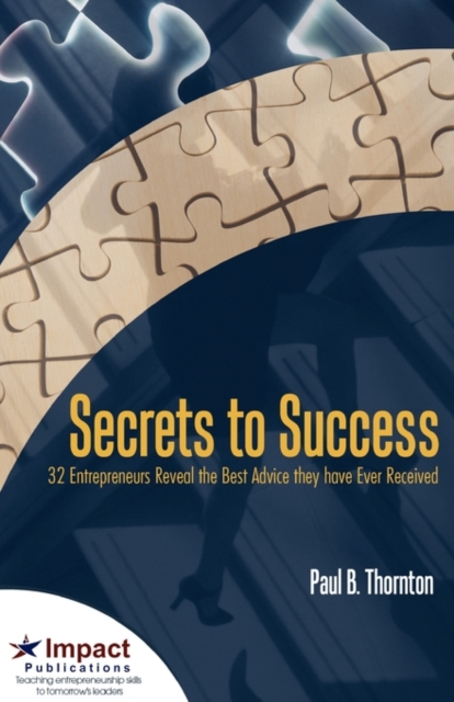 Secrets to Success : 32 Entrepreneurs Reveal the Best Advice They Have Ever Received, Paperback / softback Book